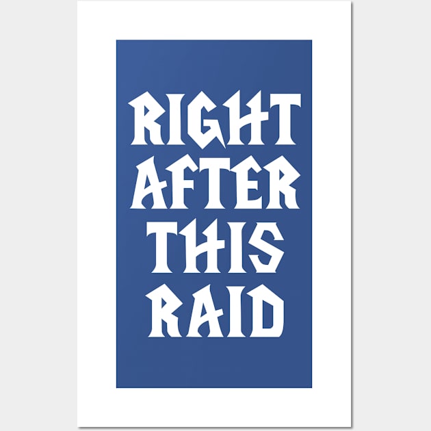 Right After This Raid Wall Art by snitts